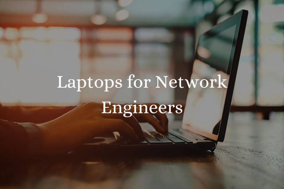 laptops for Network Engineers