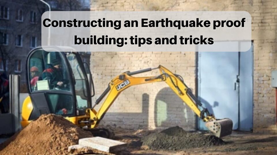 Constructing an Earthquake proof building tips and tricks