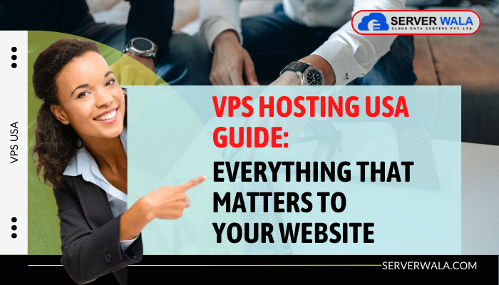 VPS Hosting USA Guide Everything That Matters to Your Website