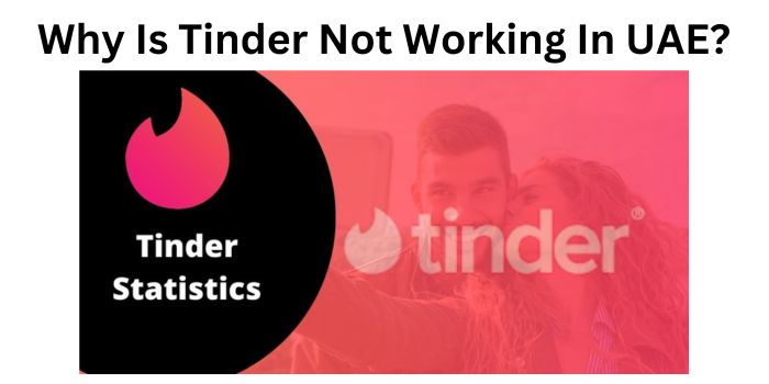 Why Is Tinder Not Working In UAE?