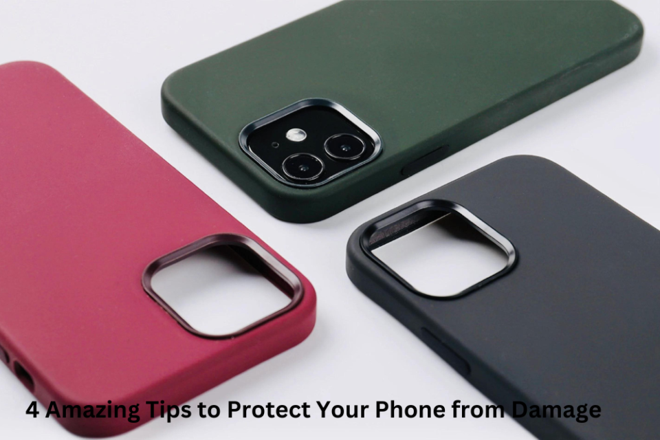 4 Amazing Tips to Protect Your Phone from Damage