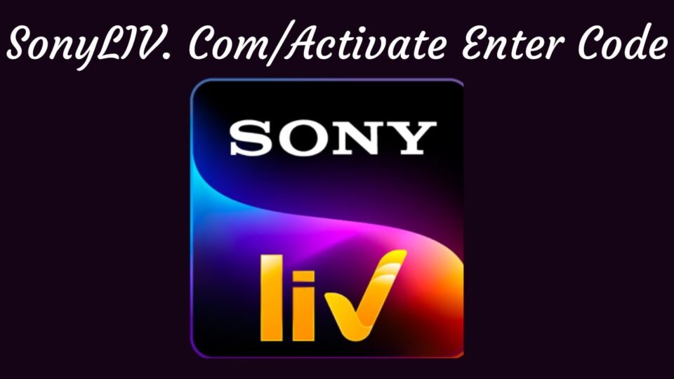 What is SonyLiv.com/device/activate?