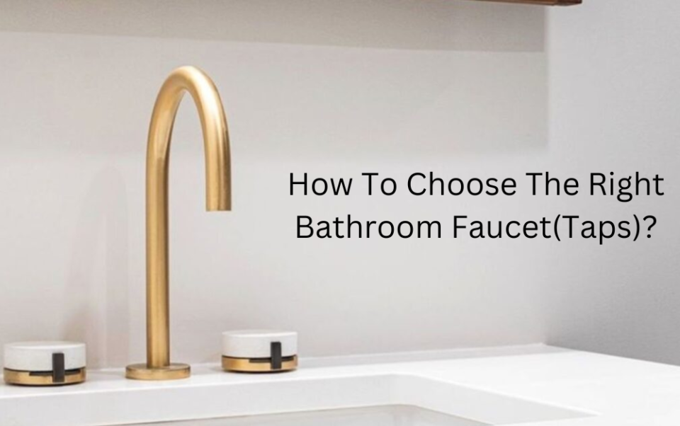 How To Choose The Right Bathroom Faucet(Taps)