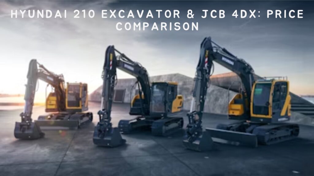 Hyundai 210 Excavator & JCB 4DX: Price Comparison