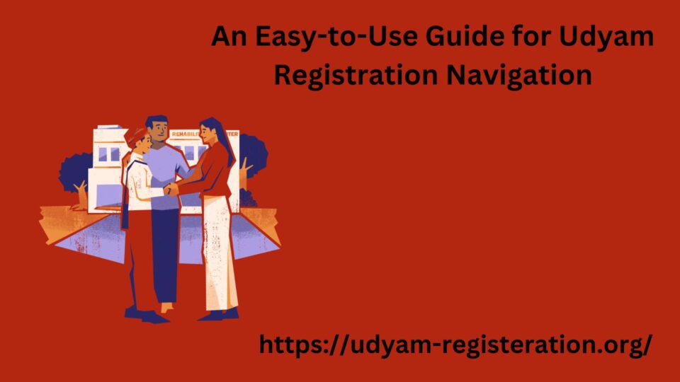 An Easy-to-Use Guide for Udyam Registration Navigation