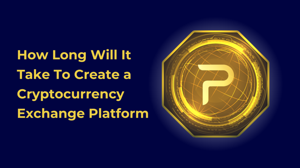 How Long Will It Take To Create a Cryptocurrency Exchange Platform