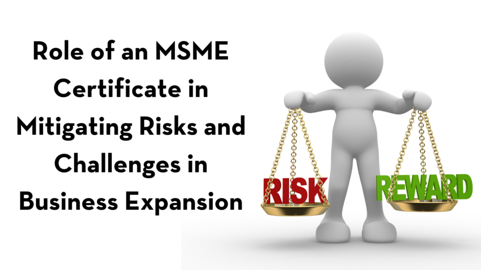 Role of an MSME Certificate in Mitigating Risks and Challenges in Business Expansion