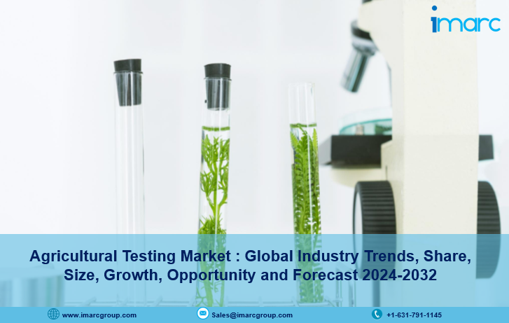 Global Agricultural Testing Market Size, Share, Growth and Forecast 2024-2032