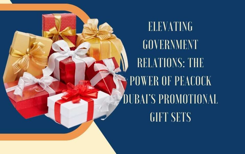 Elevating Government Relations: The Power of Peacock Dubai’s Promotional Gift Sets