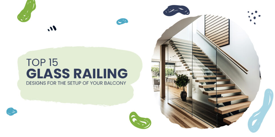 Top 15 Glass Railing Designs for the Setup of Your Balcony