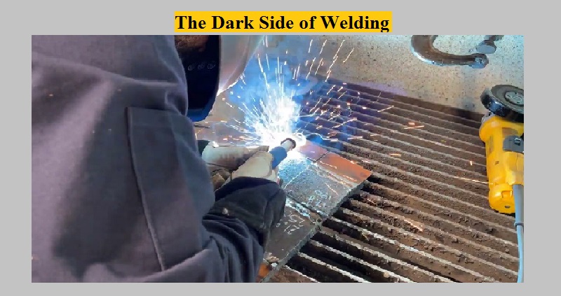 The Dark Side of Welding
