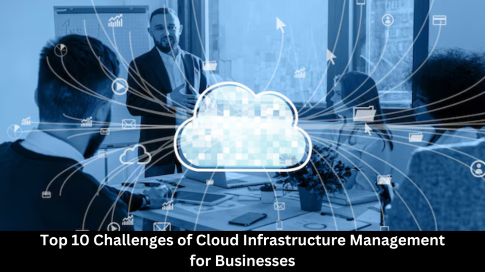 top challenges of cloud infrastructure management