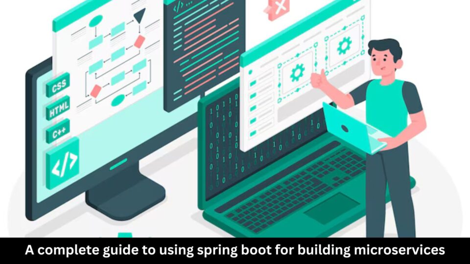 Complete guide to using Spring Boot for building microservices