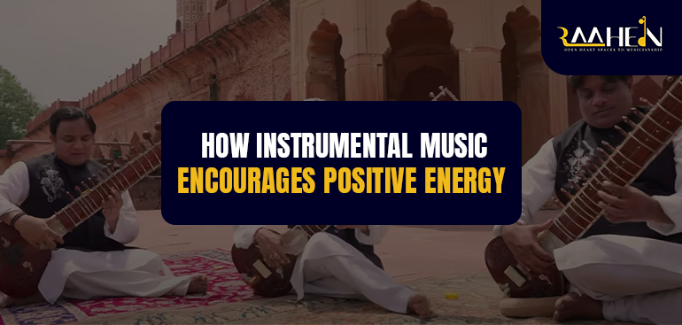 How Instrumental Music Encourages Positive Energy